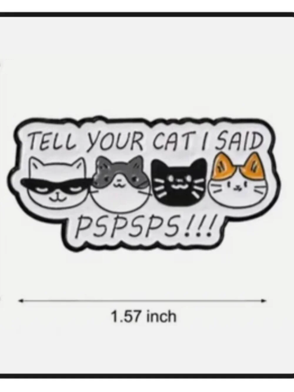 Enamel Pin: Tell Your Cat I Said ...